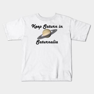 Keep Saturn in Saturnalia - Dark Text Kids T-Shirt